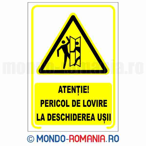 ATENTIE! PERICOL DE LOVIRE LA DESCHIDEREA USII - indicator de securitate de avertizare pentru protectia muncii